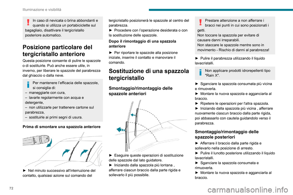 Peugeot Partner 2020  Manuale del proprietario (in Italian) 72
Illuminazione e visibilità
In caso di nevicata o brina abbondanti e 
quando si utilizza un portabiciclette sul 
bagagliaio, disattivare il tergicristallo 
posteriore automatico.
Posizione particol