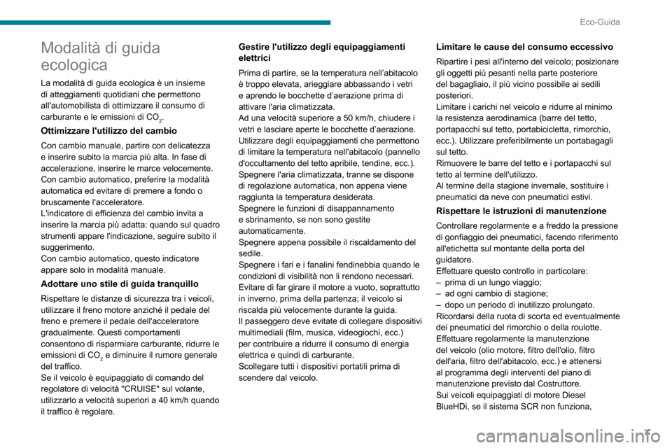 Peugeot Partner 2020  Manuale del proprietario (in Italian) 7
Eco-Guida
Modalità di guida 
ecologica
La modalità di guida ecologica è un insieme 
di atteggiamenti quotidiani che permettono 
allautomobilista di ottimizzare il consumo di 
carburante e le emi