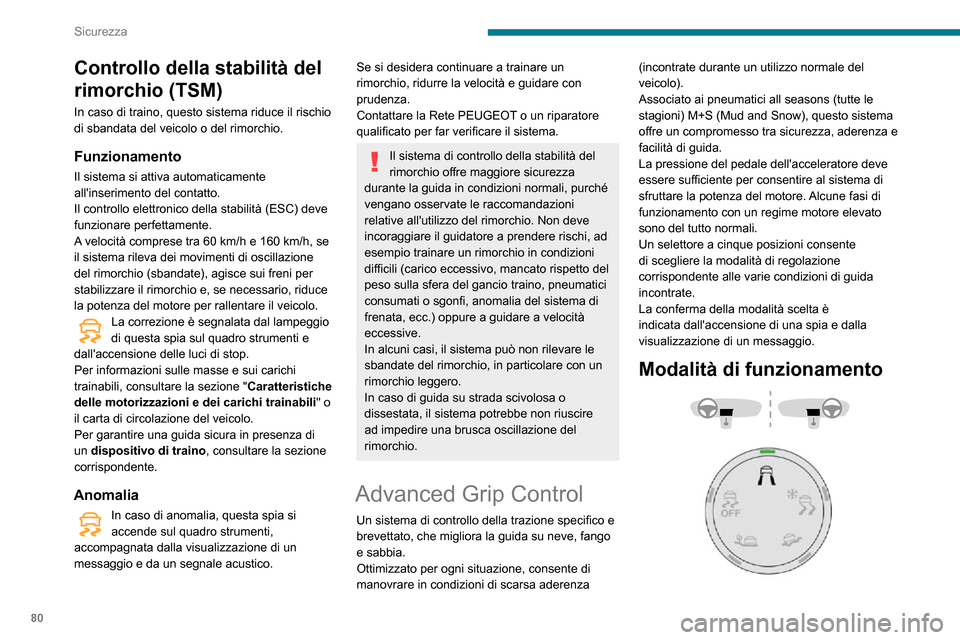 Peugeot Partner 2020  Manuale del proprietario (in Italian) 80
Sicurezza
Standard (ESC)
Questa modalità è calibrata per un basso livello di pattinamento, basato su diverse 
aderenze abitualmente riscontrate su strada.
Dopo ogni interruzione del contatto, il 