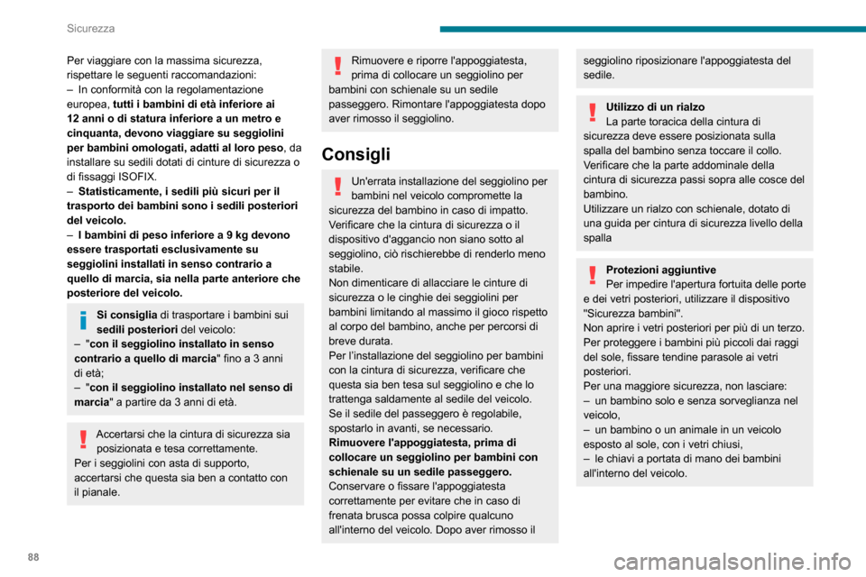 Peugeot Partner 2020  Manuale del proprietario (in Italian) 88
Sicurezza
Seggiolino per bambini sul 
sedile posteriore
Fila 2 
 
Viso verso la strada o schienale verso la 
strada
 
 
 
 
►  Spostare in avanti il sedile anteriore del veicolo e raddrizzare lo 