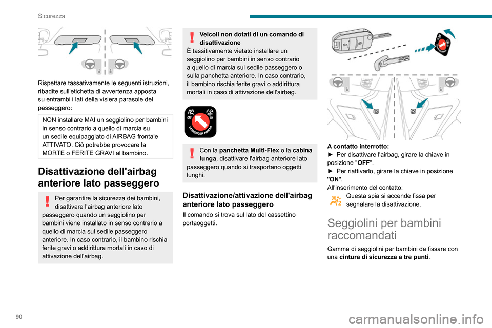 Peugeot Partner 2020  Manuale del proprietario (in Italian) 90
Sicurezza
Ubicazione dei seggiolini per bambini fissati con la cintura di sicurezza
Conformemente alle normative europea, questa tabella indica le possibili collocazioni dei seggiolini per bambini 