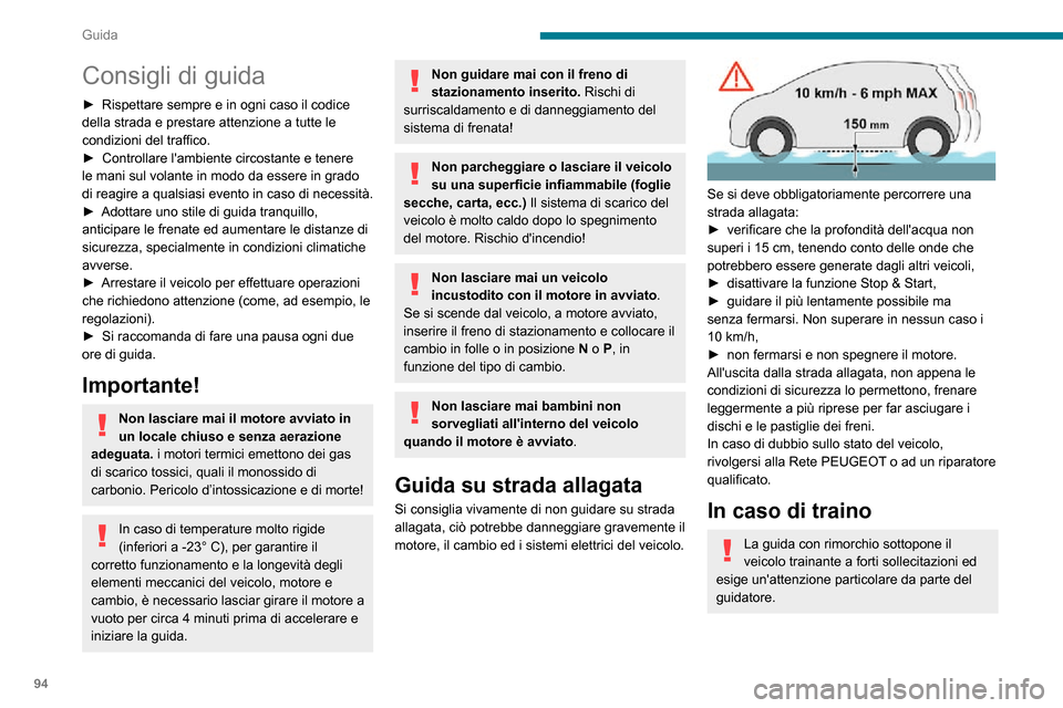 Peugeot Partner 2020  Manuale del proprietario (in Italian) 94
Guida
Consigli di guida
► Rispettare sempre e in ogni caso il codice della strada e prestare attenzione a tutte le 
condizioni del traffico.
► Controllare lambiente circostante e tenere le man