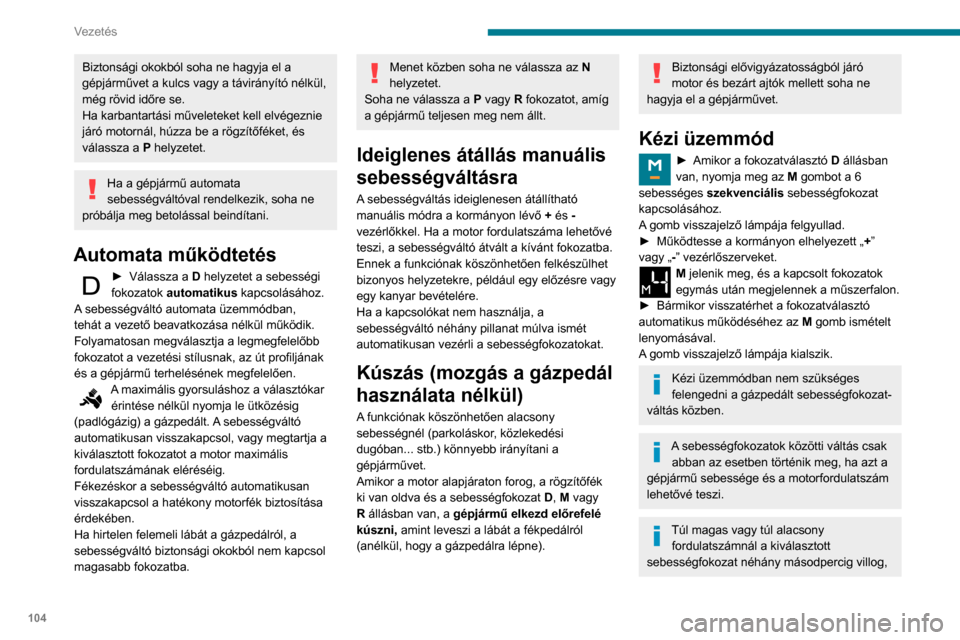 Peugeot Partner 2020 Kezelési útmutató (in Hungarian) 104
Vezetés
majd a ténylegesen kapcsolt fokozat jelenik
meg.
Megálláskor vagy nagyon alacsony
sebességnél a sebességváltó automatikusan
az M1 sebességfokozatot választja ki.
A fékek kí Peugeot Partner 2020 Kezelési útmutató (in Hungarian) 104
Vezetés
majd a ténylegesen kapcsolt fokozat jelenik
meg.
Megálláskor vagy nagyon alacsony
sebességnél a sebességváltó automatikusan
az M1 sebességfokozatot választja ki.
A fékek kí