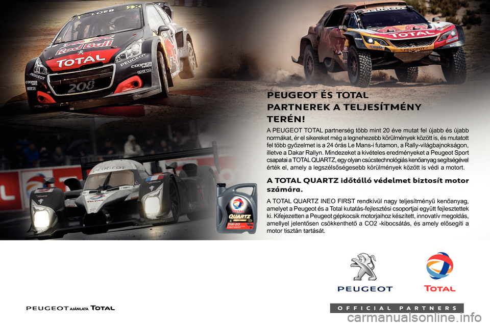 Peugeot Partner 2020  Kezelési útmutató (in Hungarian)  
 
    
 
 Üzemanyagok 
kompatibilitása
  
Az EN228 szabványnak megfelelő benzin 
üzemanyagok, amelyek egyenként 5% és 10% 
ethanolt tartalmaznak.
  
Az EN590, EN16734 és EN16709 szabványnak