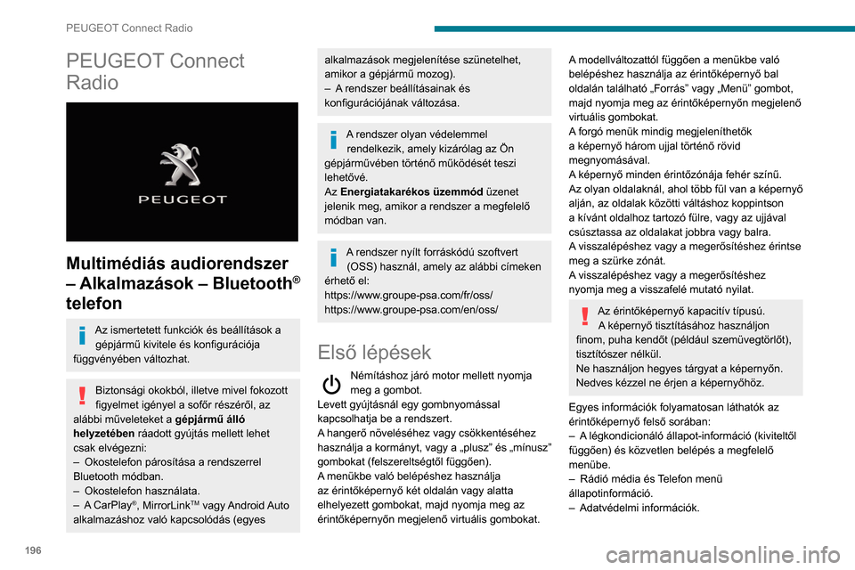 Peugeot Partner 2020  Kezelési útmutató (in Hungarian) 196
PEUGEOT Connect Radio
PEUGEOT Connect 
Radio
 
 
Multimédiás audiorendszer 
– Alkalmazások – Bluetooth
® 
telefon
Az ismertetett funkciók és beállítások a 
gépjármű kivitele és ko