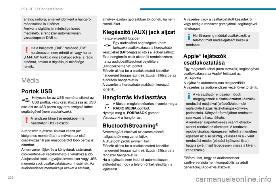 Peugeot Partner 2020 Kezelési útmutató (in Hungarian) 202
PEUGEOT Connect Radio
analóg rádióra, amelyet időnként a hangerő
módosulása is kísérhet.
Amikor a digitális jel minősége ismét
megfelelő, a rendszer automatikusan
visszakapcsol D Peugeot Partner 2020 Kezelési útmutató (in Hungarian) 202
PEUGEOT Connect Radio
analóg rádióra, amelyet időnként a hangerő
módosulása is kísérhet.
Amikor a digitális jel minősége ismét
megfelelő, a rendszer automatikusan
visszakapcsol D
