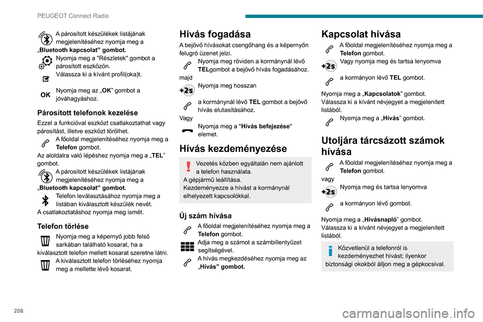 Peugeot Partner 2020 Kezelési útmutató (in Hungarian) 206
PEUGEOT Connect Radio
A párosított készülékek listájának megjelenítéséhez nyomja meg a
„Bluetooth kapcsolat” gombot.
Nyomja meg a "Részletek" gombot a
párosított eszközön.
Vá Peugeot Partner 2020 Kezelési útmutató (in Hungarian) 206
PEUGEOT Connect Radio
A párosított készülékek listájának megjelenítéséhez nyomja meg a
„Bluetooth kapcsolat” gombot.
Nyomja meg a "Részletek" gombot a
párosított eszközön.
Vá
