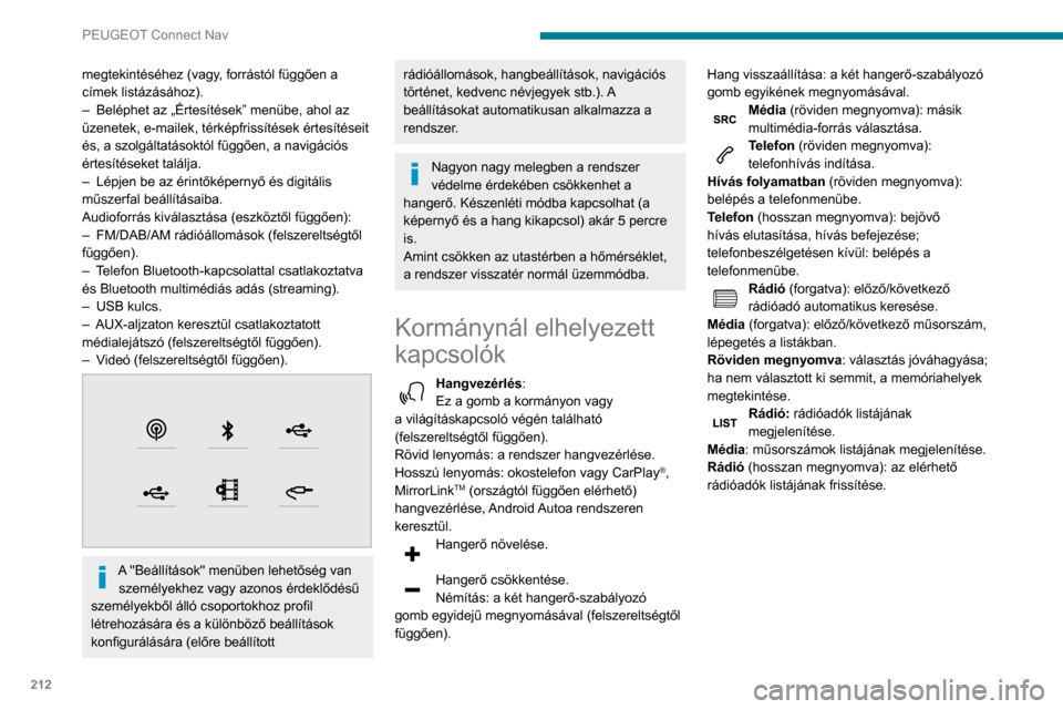 Peugeot Partner 2020 Kezelési útmutató (in Hungarian) 212
PEUGEOT Connect Nav
Menük
Csatlakoztatott navigáció
Navigáció beállítása és úti cél
kiválasztása.
Valós idejű szolgáltatások használata
felszereltségtől függően.
Connect Peugeot Partner 2020 Kezelési útmutató (in Hungarian) 212
PEUGEOT Connect Nav
Menük
Csatlakoztatott navigáció
Navigáció beállítása és úti cél
kiválasztása.
Valós idejű szolgáltatások használata
felszereltségtől függően.
Connect