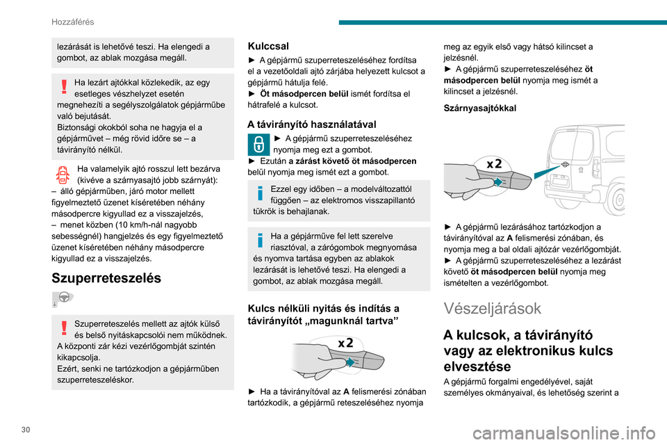 Peugeot Partner 2020 Kezelési útmutató (in Hungarian) 30
Hozzáférés
lezárását is lehetővé teszi. Ha elengedi a
gombot, az ablak mozgása megáll.
Ha lezárt ajtókkal közlekedik, az egy
esetleges vészhelyzet esetén
megnehezíti a segélyszo Peugeot Partner 2020 Kezelési útmutató (in Hungarian) 30
Hozzáférés
lezárását is lehetővé teszi. Ha elengedi a
gombot, az ablak mozgása megáll.
Ha lezárt ajtókkal közlekedik, az egy
esetleges vészhelyzet esetén
megnehezíti a segélyszo