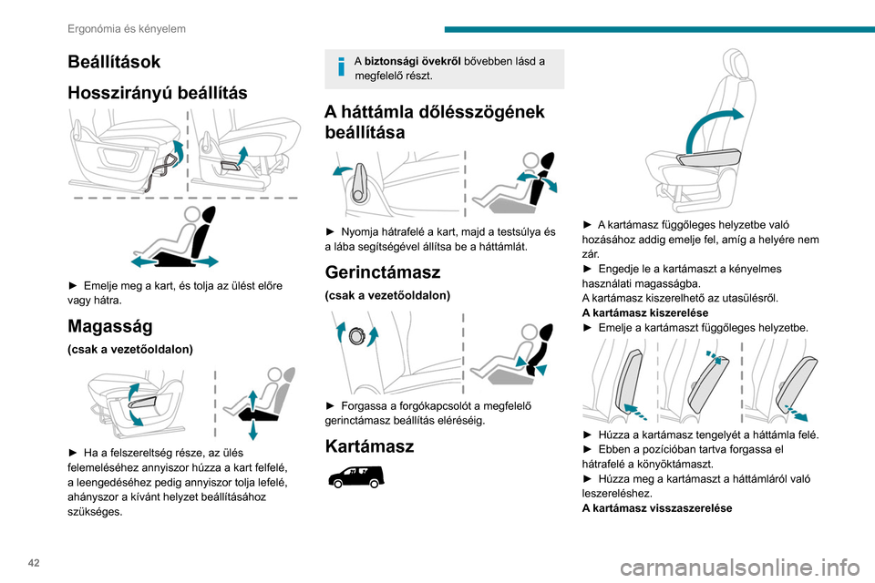 Peugeot Partner 2020 Kezelési útmutató (in Hungarian) 42
Ergonómia és kényelem
► Csúsztassa a kartámaszt a háttámlába,
ellenőrizze, hogy a bajonettzár fülei és a furatok
illeszkednek-e.
► Húzza a kartámasz tengelyét a háttámla f Peugeot Partner 2020 Kezelési útmutató (in Hungarian) 42
Ergonómia és kényelem
► Csúsztassa a kartámaszt a háttámlába,
ellenőrizze, hogy a bajonettzár fülei és a furatok
illeszkednek-e.
► Húzza a kartámasz tengelyét a háttámla f