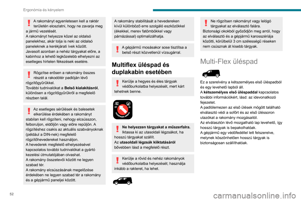 Peugeot Partner 2020 Kezelési útmutató (in Hungarian) 52
Ergonómia és kényelem
A lap kiszerelése
► Egy kézzel tartsa meg a lapot, forgassa el a
fogantyút a tetején a másik kezével és oldja ki
az elemet.
► Engedje le a lapot és vegye Peugeot Partner 2020 Kezelési útmutató (in Hungarian) 52
Ergonómia és kényelem
A lap kiszerelése
► Egy kézzel tartsa meg a lapot, forgassa el a
fogantyút a tetején a másik kezével és oldja ki
az elemet.
► Engedje le a lapot és vegye