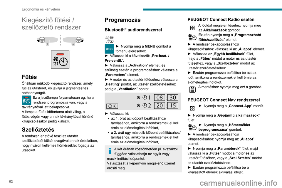 Peugeot Partner 2020  Kezelési útmutató (in Hungarian) 62
Ergonómia és kényelem
► Nyomja meg az „ OK” gombot a 
jóváhagyáshoz.
A programozási műveletek között  legalább 60 másodpercet kell biztosítani.
Nagy hatósugarú távirányító
