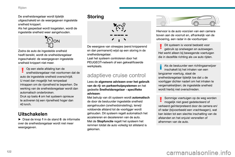 Peugeot Partner 2020 Handleiding (in Dutch) 122
Rijden
Stuurkolomschakelaars
1.ON (stand CRUISE) / OFF (stand 0)
2. Activeren van de snelheidsregelaar met de
actuele rijsnelheid/verlagen van de ingestelde
snelheid
3. Activeren van de snelheid Peugeot Partner 2020 Handleiding (in Dutch) 122
Rijden
Stuurkolomschakelaars
1.ON (stand CRUISE) / OFF (stand 0)
2. Activeren van de snelheidsregelaar met de
actuele rijsnelheid/verlagen van de ingestelde
snelheid
3. Activeren van de snelheid