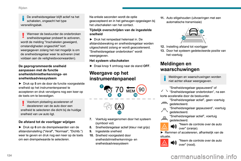Peugeot Partner 2020 Handleiding (in Dutch) 124
Rijden
► Neem onmiddellijk de controle over
de auto over: het systeem kan niet correct
reageren op de huidige rijsituatie.
"Inschakelen geweigerd, omstandigheden
ongeschikt". Het systeem weig Peugeot Partner 2020 Handleiding (in Dutch) 124
Rijden
► Neem onmiddellijk de controle over
de auto over: het systeem kan niet correct
reageren op de huidige rijsituatie.
"Inschakelen geweigerd, omstandigheden
ongeschikt". Het systeem weig
