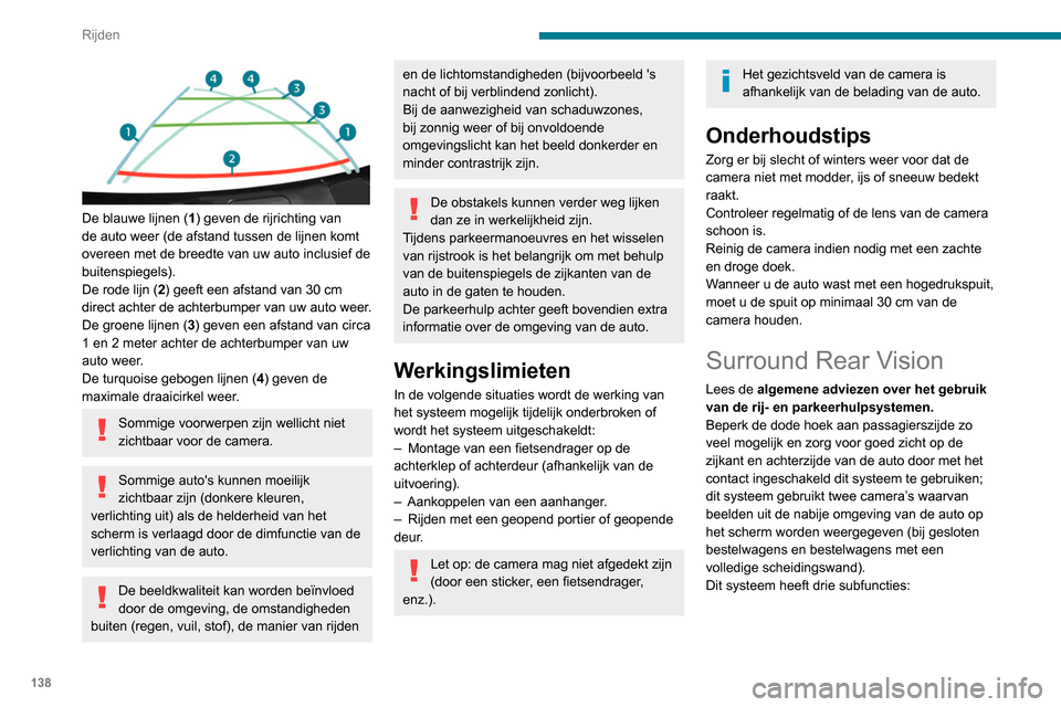 Peugeot Partner 2020 Handleiding (in Dutch) 138
Rijden
De blauwe lijnen (1) geven de rijrichting van
de auto weer (de afstand tussen de lijnen komt
overeen met de breedte van uw auto inclusief de
buitenspiegels).
De rode lijn ( 2) geeft ee Peugeot Partner 2020 Handleiding (in Dutch) 138
Rijden
De blauwe lijnen (1) geven de rijrichting van
de auto weer (de afstand tussen de lijnen komt
overeen met de breedte van uw auto inclusief de
buitenspiegels).
De rode lijn ( 2) geeft ee