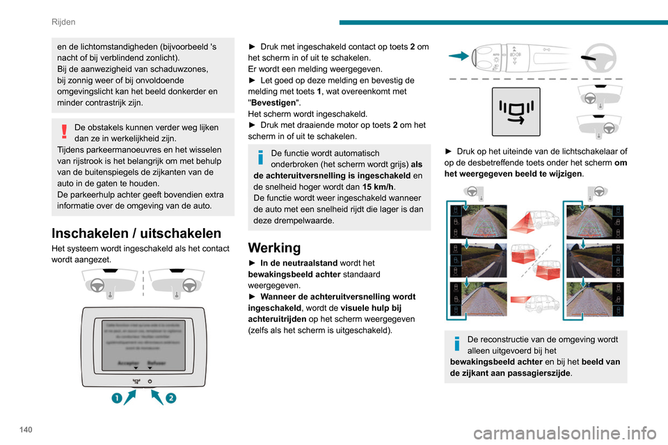 Peugeot Partner 2020 Handleiding (in Dutch) 140
Rijden
Werkingslimieten
In de volgende situaties kan de werking van
het systeem worden onderbroken of kan het
systeem worden uitgeschakeld:
– Montage van een fietsendrager op de
achterklep of Peugeot Partner 2020 Handleiding (in Dutch) 140
Rijden
Werkingslimieten
In de volgende situaties kan de werking van
het systeem worden onderbroken of kan het
systeem worden uitgeschakeld:
– Montage van een fietsendrager op de
achterklep of