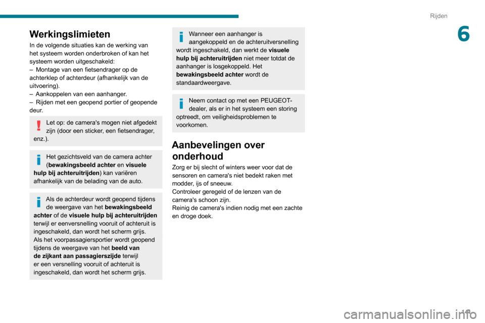 Peugeot Partner 2020 Handleiding (in Dutch) 141
Rijden
6Werkingslimieten
In de volgende situaties kan de werking van
het systeem worden onderbroken of kan het
systeem worden uitgeschakeld:
–
Montage van een fietsendrager op de
achterklep Peugeot Partner 2020 Handleiding (in Dutch) 141
Rijden
6Werkingslimieten
In de volgende situaties kan de werking van
het systeem worden onderbroken of kan het
systeem worden uitgeschakeld:
–
Montage van een fietsendrager op de
achterklep