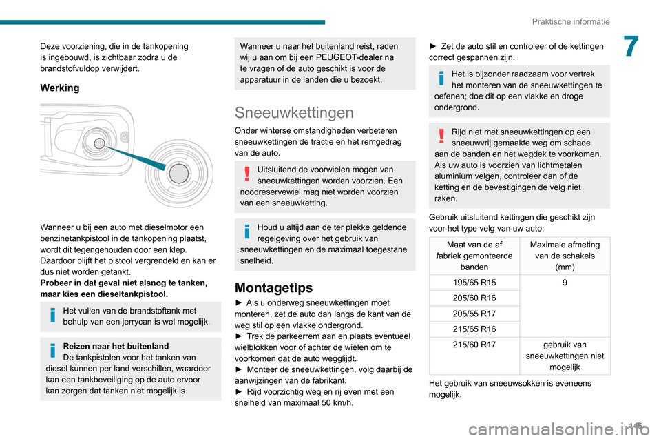 Peugeot Partner 2020 Handleiding (in Dutch) 145
Praktische informatie
7Deze voorziening, die in de tankopening
is ingebouwd, is zichtbaar zodra u de
brandstofvuldop verwijdert.
Werking
Wanneer u bij een auto met dieselmotor een
benzinetan Peugeot Partner 2020 Handleiding (in Dutch) 145
Praktische informatie
7Deze voorziening, die in de tankopening
is ingebouwd, is zichtbaar zodra u de
brandstofvuldop verwijdert.
Werking
Wanneer u bij een auto met dieselmotor een
benzinetan