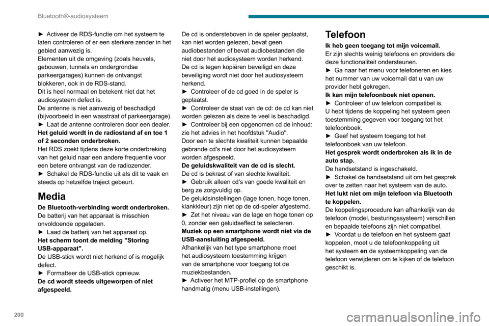 Peugeot Partner 2020  Handleiding (in Dutch) 200
Bluetooth®-audiosysteem
► Activeer de RDS-functie om het systeem te 
laten controleren of er een sterkere zender in het 
gebied aanwezig is.
Elementen uit de omgeving (zoals heuvels, 
gebouwen, Peugeot Partner 2020  Handleiding (in Dutch) 200
Bluetooth®-audiosysteem
► Activeer de RDS-functie om het systeem te 
laten controleren of er een sterkere zender in het 
gebied aanwezig is.
Elementen uit de omgeving (zoals heuvels, 
gebouwen,