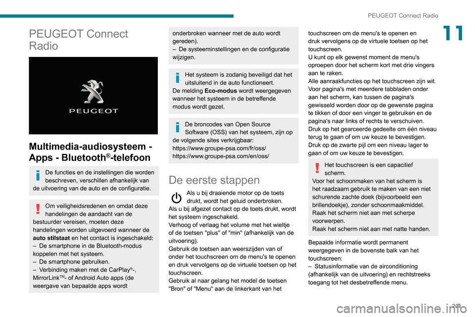 Peugeot Partner 2020 Handleiding (in Dutch) 201
PEUGEOT Connect Radio
11PEUGEOT Connect
Radio
Multimedia-audiosysteem -
Apps - Bluetooth
®-telefoon
De functies en de instellingen die worden
beschreven, verschillen afhankelijk van
de ui Peugeot Partner 2020 Handleiding (in Dutch) 201
PEUGEOT Connect Radio
11PEUGEOT Connect
Radio
Multimedia-audiosysteem -
Apps - Bluetooth
®-telefoon
De functies en de instellingen die worden
beschreven, verschillen afhankelijk van
de ui
