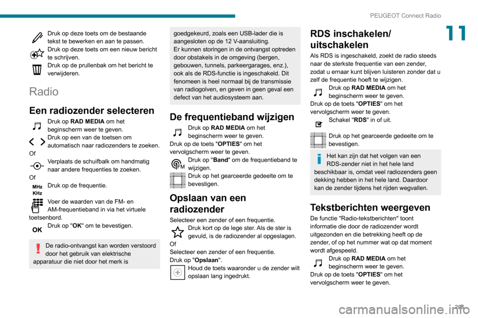 Peugeot Partner 2020  Handleiding (in Dutch) 205
PEUGEOT Connect Radio
11Druk op deze toets om de bestaande 
tekst te bewerken en aan te passen.
Druk op deze toets om een nieuw bericht 
te schrijven.
Druk op de prullenbak om het bericht te 
verw Peugeot Partner 2020  Handleiding (in Dutch) 205
PEUGEOT Connect Radio
11Druk op deze toets om de bestaande 
tekst te bewerken en aan te passen.
Druk op deze toets om een nieuw bericht 
te schrijven.
Druk op de prullenbak om het bericht te 
verw