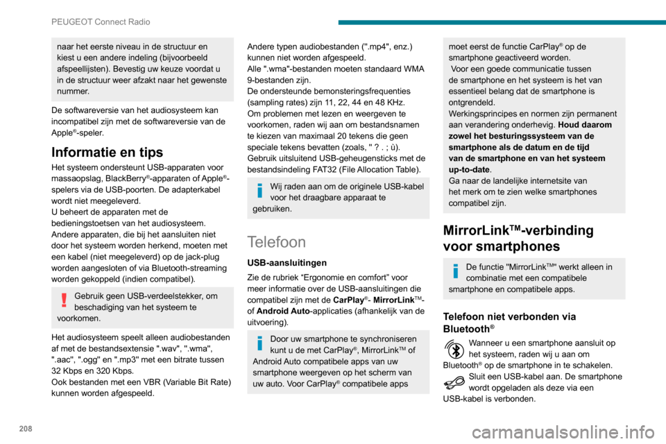 Peugeot Partner 2020 Handleiding (in Dutch) 208
PEUGEOT Connect Radio
Druk op het scherm van het systeem op
"Telefoon" om het beginscherm weer te
geven.
Druk op "MirrorLinkTM" om de app in het
systeem te starten.
Bij bepaalde smartphones moe Peugeot Partner 2020 Handleiding (in Dutch) 208
PEUGEOT Connect Radio
Druk op het scherm van het systeem op
"Telefoon" om het beginscherm weer te
geven.
Druk op "MirrorLinkTM" om de app in het
systeem te starten.
Bij bepaalde smartphones moe