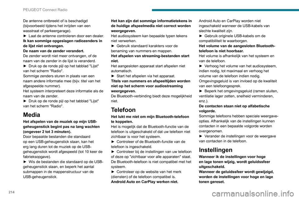 Peugeot Partner 2020 Handleiding (in Dutch) 214
PEUGEOT Connect Radio
De antenne ontbreekt of is beschadigd
(bijvoorbeeld tijdens het inrijden van een
wasstraat of parkeergarage).
►
Laat de antenne controleren door een dealer
.
Ik kan som Peugeot Partner 2020 Handleiding (in Dutch) 214
PEUGEOT Connect Radio
De antenne ontbreekt of is beschadigd
(bijvoorbeeld tijdens het inrijden van een
wasstraat of parkeergarage).
►
Laat de antenne controleren door een dealer
.
Ik kan som
