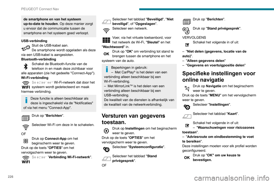 Peugeot Partner 2020 Handleiding (in Dutch) 226
PEUGEOT Connect Nav
de smartphone en van het systeem
up-to-date te houden. Op deze manier zorgt
u ervoor dat de communicatie tussen de
smartphone en het systeem goed verloopt.
USB-verbinding
Sl Peugeot Partner 2020 Handleiding (in Dutch) 226
PEUGEOT Connect Nav
de smartphone en van het systeem
up-to-date te houden. Op deze manier zorgt
u ervoor dat de communicatie tussen de
smartphone en het systeem goed verloopt.
USB-verbinding
Sl