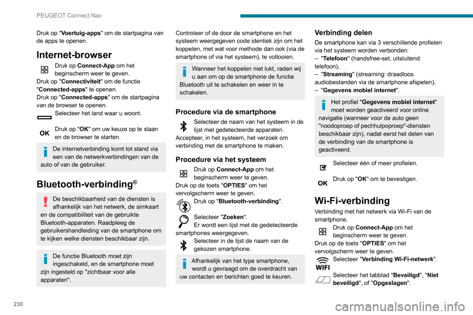 Peugeot Partner 2020 Handleiding (in Dutch) 230
PEUGEOT Connect Nav
Druk op "Voertuig-apps" om de startpagina van
de apps te openen.
Internet-browser
Druk op Connect-App om het
beginscherm weer te geven.
Druk op "Connectiviteit" om de functie Peugeot Partner 2020 Handleiding (in Dutch) 230
PEUGEOT Connect Nav
Druk op "Voertuig-apps" om de startpagina van
de apps te openen.
Internet-browser
Druk op Connect-App om het
beginscherm weer te geven.
Druk op "Connectiviteit" om de functie