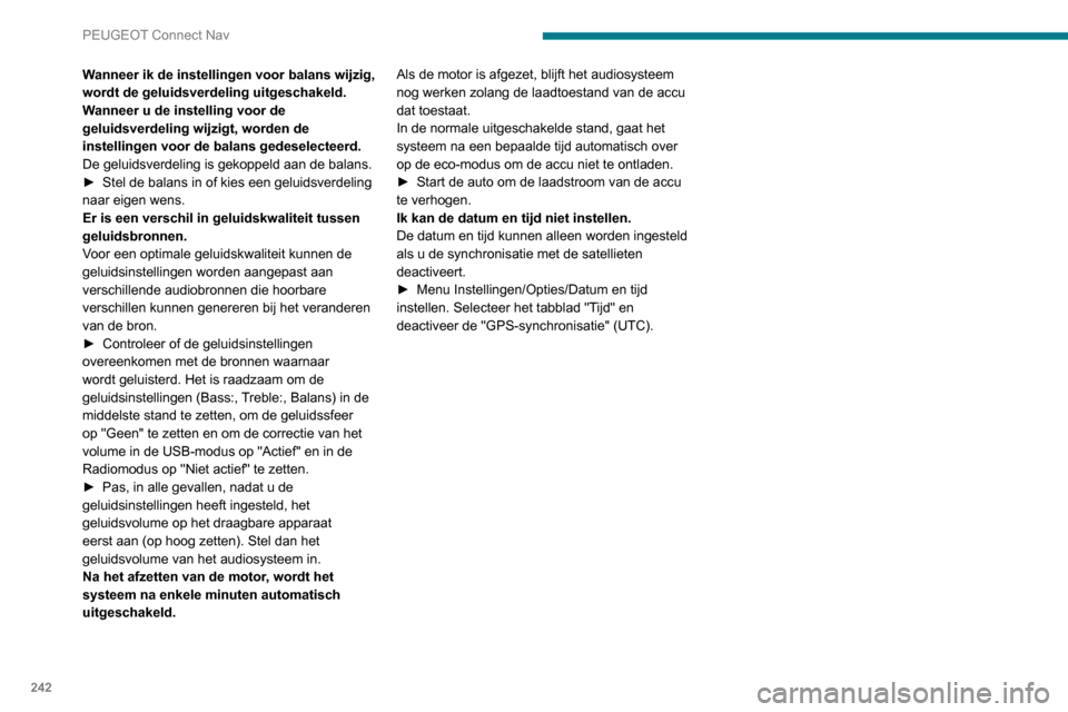 Peugeot Partner 2020 Handleiding (in Dutch) 242
PEUGEOT Connect Nav
Wanneer ik de instellingen voor balans wijzig,
wordt de geluidsverdeling uitgeschakeld.
Wanneer u de instelling voor de
geluidsverdeling wijzigt, worden de
instellingen voor Peugeot Partner 2020 Handleiding (in Dutch) 242
PEUGEOT Connect Nav
Wanneer ik de instellingen voor balans wijzig,
wordt de geluidsverdeling uitgeschakeld.
Wanneer u de instelling voor de
geluidsverdeling wijzigt, worden de
instellingen voor
