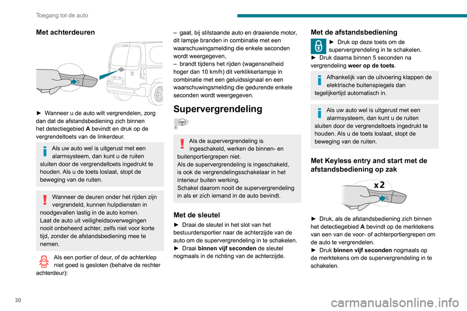 Peugeot Partner 2020  Handleiding (in Dutch) 30
Toegang tot de auto
Met achterdeuren 
 
► Wanneer u de auto wilt vergrendelen, zorg 
dan dat de afstandsbediening zich binnen 
het detectiegebied A bevindt en druk op de 
vergrendeltoets van de l