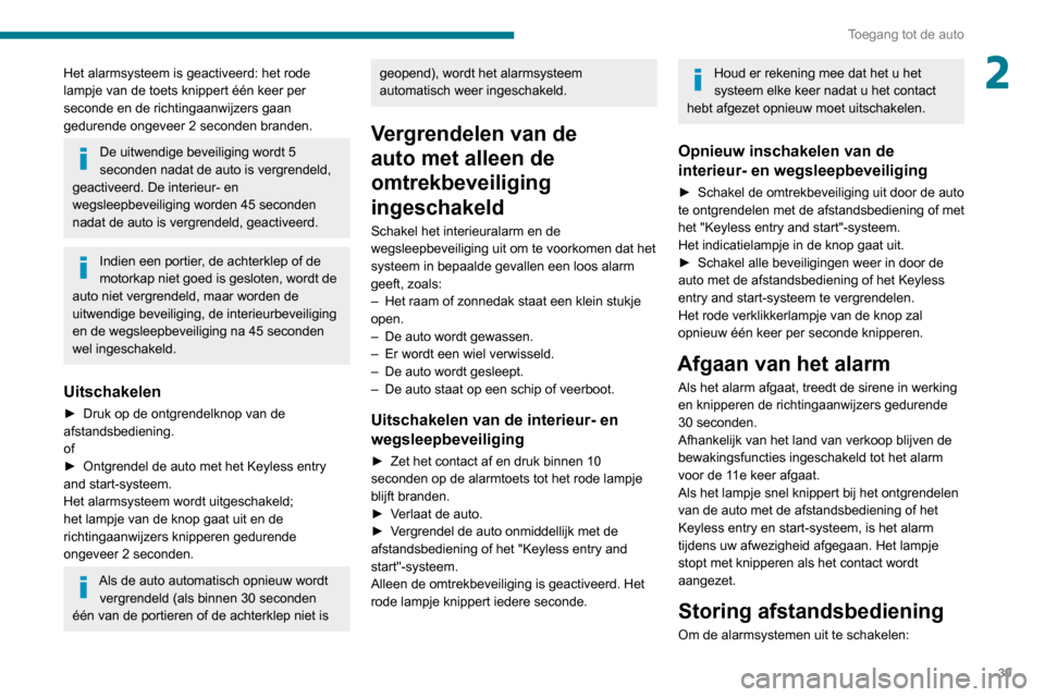 Peugeot Partner 2020  Handleiding (in Dutch) 39
Toegang tot de auto
2Het alarmsysteem is geactiveerd: het rode 
lampje van de toets knippert één keer per 
seconde en de richtingaanwijzers gaan 
gedurende ongeveer 2 seconden branden.
De uitwend