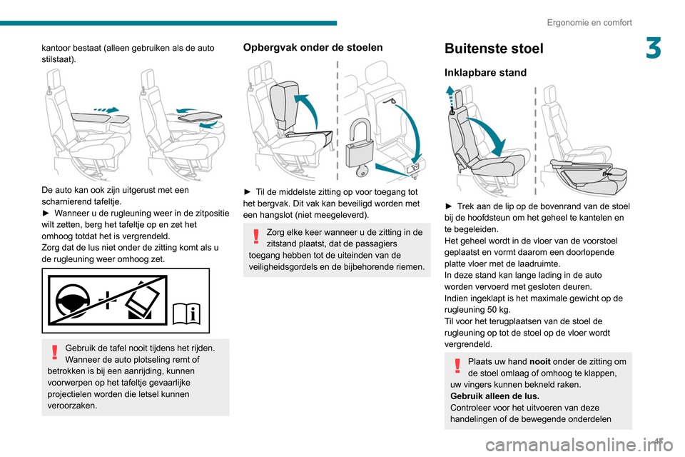 Peugeot Partner 2020 Handleiding (in Dutch) 47
Ergonomie en comfort
3kantoor bestaat (alleen gebruiken als de auto
stilstaat).
De auto kan ook zijn uitgerust met een
scharnierend tafeltje.
►
W
anneer u de rugleuning weer in de zitposi Peugeot Partner 2020 Handleiding (in Dutch) 47
Ergonomie en comfort
3kantoor bestaat (alleen gebruiken als de auto
stilstaat).
De auto kan ook zijn uitgerust met een
scharnierend tafeltje.
►
W
anneer u de rugleuning weer in de zitposi