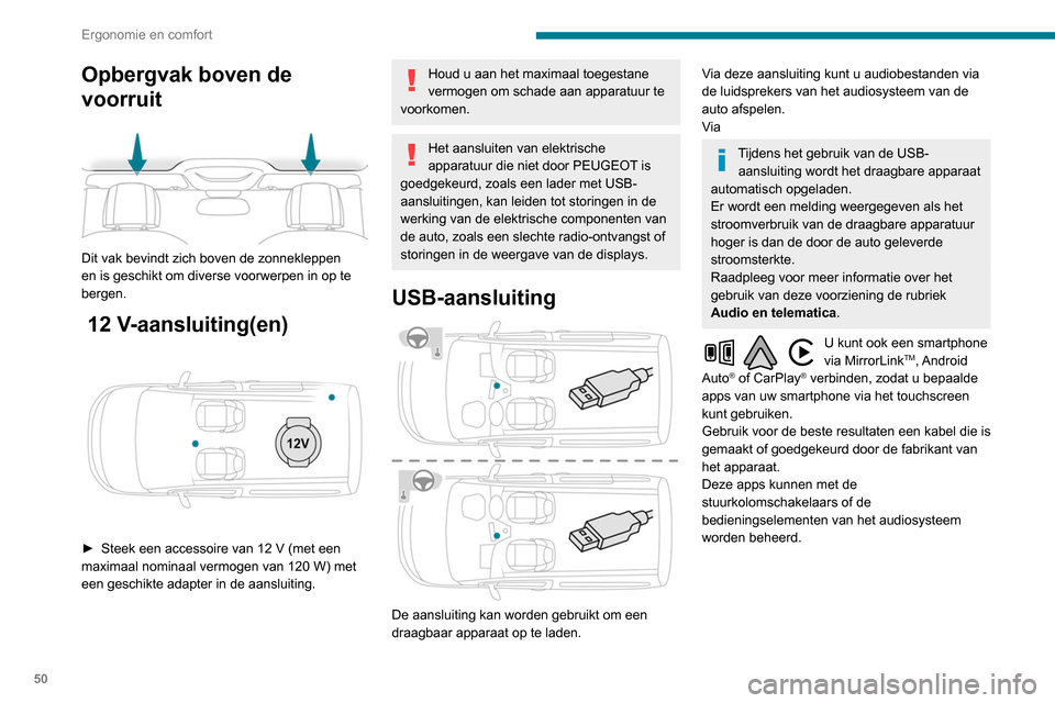 Peugeot Partner 2020  Handleiding (in Dutch) 50
Ergonomie en comfort
Opbergvak boven de 
voorruit
 
 
Dit vak bevindt zich boven de zonnekleppen 
en is geschikt om diverse voorwerpen in op te 
bergen.
 12 V-aansluiting(en) 
 
► Steek een acces