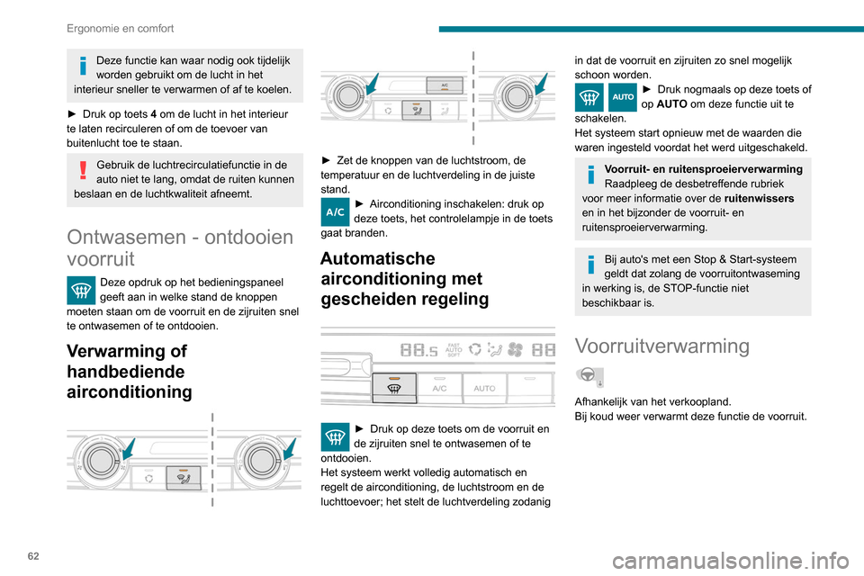 Peugeot Partner 2020 Handleiding (in Dutch) 62
Ergonomie en comfort
Deze functie kan waar nodig ook tijdelijk
worden gebruikt om de lucht in het
interieur sneller te verwarmen of af te koelen.
►
Druk op toets
4 om de lucht in het interi Peugeot Partner 2020 Handleiding (in Dutch) 62
Ergonomie en comfort
Deze functie kan waar nodig ook tijdelijk
worden gebruikt om de lucht in het
interieur sneller te verwarmen of af te koelen.
►
Druk op toets
4 om de lucht in het interi