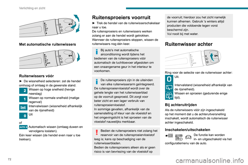 Peugeot Partner 2020 Handleiding (in Dutch) 72
Verlichting en zicht
Deze functie is standaard ingeschakeld.
Schakel de automatische werking van de
ruitenwisser achter uit bij sneeuwval of
strenge vorst en bij montage van een
fietsendrager o Peugeot Partner 2020 Handleiding (in Dutch) 72
Verlichting en zicht
Deze functie is standaard ingeschakeld.
Schakel de automatische werking van de
ruitenwisser achter uit bij sneeuwval of
strenge vorst en bij montage van een
fietsendrager o