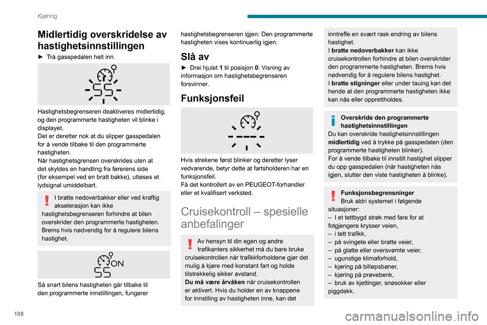 Peugeot Partner 2020 Brukerhåndbok (in Norwegian) 108
Kjøring
Programmerbar
cruisekontroll
Se de generelle anbefalingene for bruk av
kjørehjelp og Cruisekontroll – spesielle
anbefalinger.
Dette systemet holder automatisk bilen i
konstanthasti Peugeot Partner 2020 Brukerhåndbok (in Norwegian) 108
Kjøring
Programmerbar
cruisekontroll
Se de generelle anbefalingene for bruk av
kjørehjelp og Cruisekontroll – spesielle
anbefalinger.
Dette systemet holder automatisk bilen i
konstanthasti