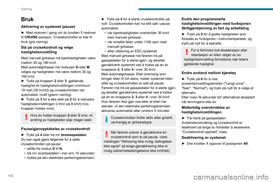 Peugeot Partner 2020 Brukerhåndbok (in Norwegian) 11 2
Kjøring
Visning i instrumentpanelet
7.Bil oppdaget av systemet (fullt symbol)
8. Cruisekontroll aktiv (fargen ikke grå)
9. Verdi for hastighetsinnstilling
10. Hastighet foreslått av Skiltgj Peugeot Partner 2020 Brukerhåndbok (in Norwegian) 11 2
Kjøring
Visning i instrumentpanelet
7.Bil oppdaget av systemet (fullt symbol)
8. Cruisekontroll aktiv (fargen ikke grå)
9. Verdi for hastighetsinnstilling
10. Hastighet foreslått av Skiltgj