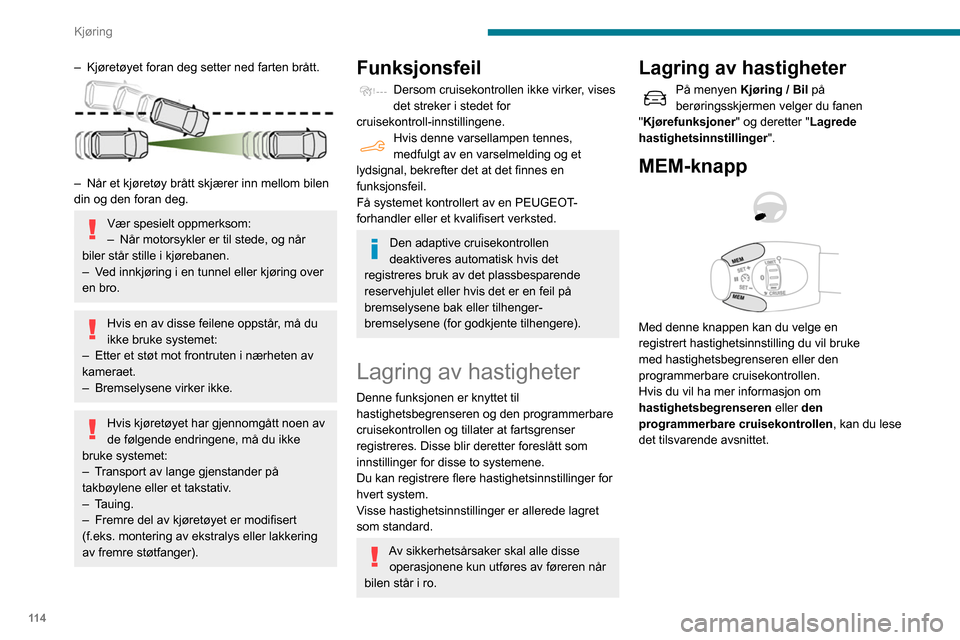 Peugeot Partner 2020 Brukerhåndbok (in Norwegian) 11 4
Kjøring
Aktiv sikkerhetsbrems med Avstandsvarsling
og Intelligent
nødbremseassistanse
Se de generelle anbefalingene for bruk av
kjørehjelp.
Systemet gjør at:
– føreren varsles om a Peugeot Partner 2020 Brukerhåndbok (in Norwegian) 11 4
Kjøring
Aktiv sikkerhetsbrems med Avstandsvarsling
og Intelligent
nødbremseassistanse
Se de generelle anbefalingene for bruk av
kjørehjelp.
Systemet gjør at:
– føreren varsles om a