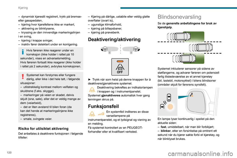 Peugeot Partner 2020 Brukerhåndbok (in Norwegian) 120
Kjøring
Aktivering / nøytralisering
Aktivering eller deaktivering konfigureres i bilens
konfigurasjonsmeny.
Systemets status forblir i minnet når
tenningen slås av.
Systemet deaktiveres auto Peugeot Partner 2020 Brukerhåndbok (in Norwegian) 120
Kjøring
Aktivering / nøytralisering
Aktivering eller deaktivering konfigureres i bilens
konfigurasjonsmeny.
Systemets status forblir i minnet når
tenningen slås av.
Systemet deaktiveres auto