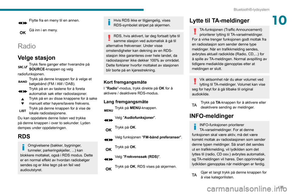 Peugeot Partner 2020 Brukerhåndbok (in Norwegian) 175
Bluetooth®-lydsystem
10Flytte fra en meny til en annen.
Gå inn i en meny.
Radio
Velge stasjon
Trykk flere ganger etter hverandre på SOURCE-knappen og velg
radiofunksjonen.
Trykk på denne kn Peugeot Partner 2020 Brukerhåndbok (in Norwegian) 175
Bluetooth®-lydsystem
10Flytte fra en meny til en annen.
Gå inn i en meny.
Radio
Velge stasjon
Trykk flere ganger etter hverandre på SOURCE-knappen og velg
radiofunksjonen.
Trykk på denne kn
