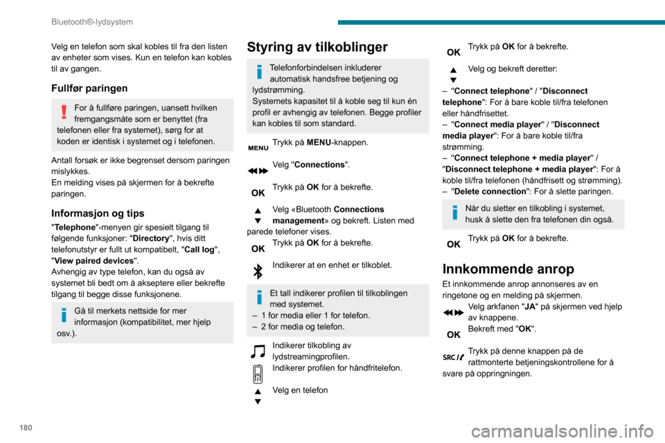 Peugeot Partner 2020 Brukerhåndbok (in Norwegian) 180
Bluetooth®-lydsystem
Ringe
I "Telephone" menyen.
Velg "Call".
Velg "Dial".
Eller
Velg "Directory".
Eller
Velg "Calls list".
Bekreft med "OK".
Trykk inn denne knappen i mer enn to sekunder for Peugeot Partner 2020 Brukerhåndbok (in Norwegian) 180
Bluetooth®-lydsystem
Ringe
I "Telephone" menyen.
Velg "Call".
Velg "Dial".
Eller
Velg "Directory".
Eller
Velg "Calls list".
Bekreft med "OK".
Trykk inn denne knappen i mer enn to sekunder for