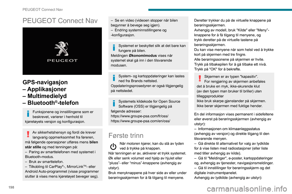 Peugeot Partner 2020  Brukerhåndbok (in Norwegian) 198
PEUGEOT Connect Nav
PEUGEOT Connect Nav 
 
GPS-navigasjon 
– Applikasjoner 
– Multimedielyd 
– Bluetooth
®-telefon
Funksjonene og innstillingene som er 
beskrevet, varierer i henhold til 
k