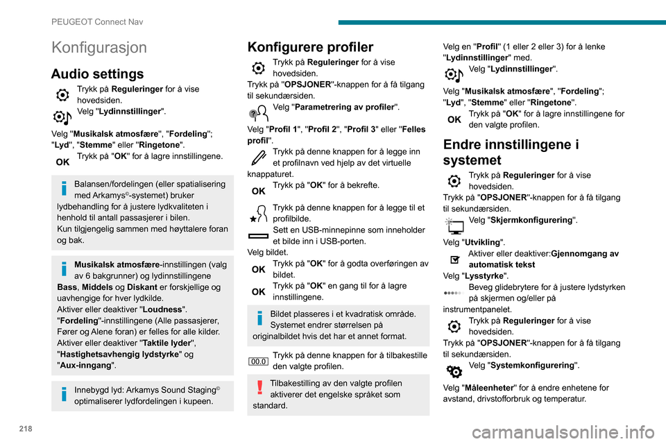 Peugeot Partner 2020  Brukerhåndbok (in Norwegian) 218
PEUGEOT Connect Nav
Konfigurasjon
Audio settings
Trykk på Reguleringer for å vise hovedsiden.
Velg "Lydinnstillinger ". 
Velg "Musikalsk atmosfære ", "Fordeling"; 
"Lyd ", "Stemme" eller "Ringe