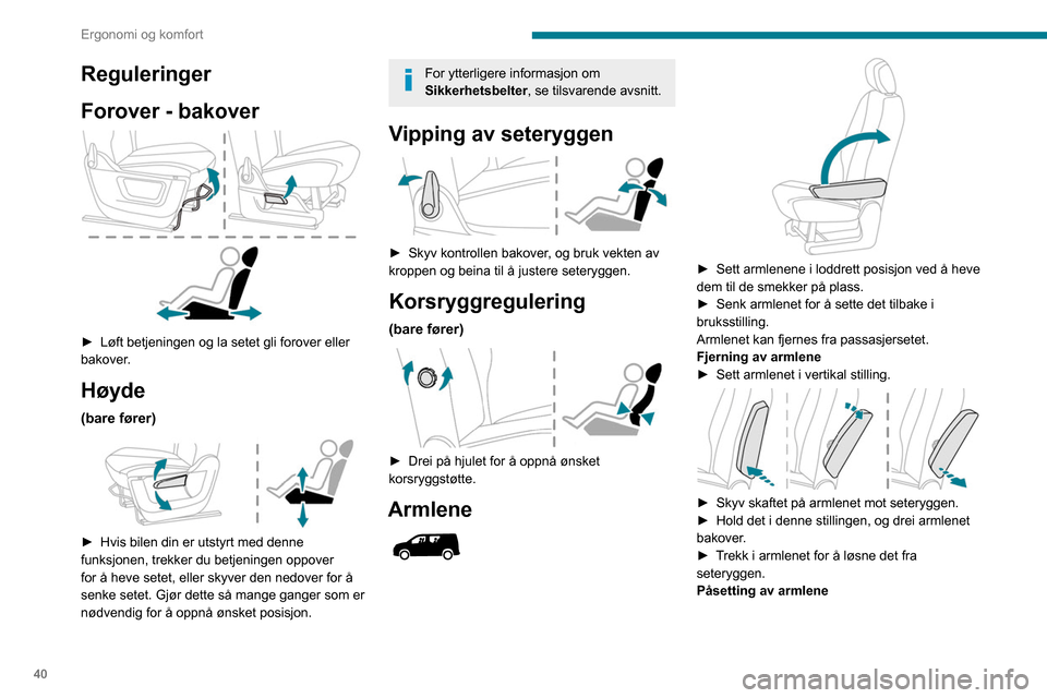 Peugeot Partner 2020 Brukerhåndbok (in Norwegian) 40
Ergonomi og komfort
► Sett armlenet inn i seteryggen og sørg for at
du justerer bajonettfestene etter hullene.
► Skyv skaftet på armlenet mot seteryggen.
► Hold det i denne stillingen Peugeot Partner 2020 Brukerhåndbok (in Norwegian) 40
Ergonomi og komfort
► Sett armlenet inn i seteryggen og sørg for at
du justerer bajonettfestene etter hullene.
► Skyv skaftet på armlenet mot seteryggen.
► Hold det i denne stillingen