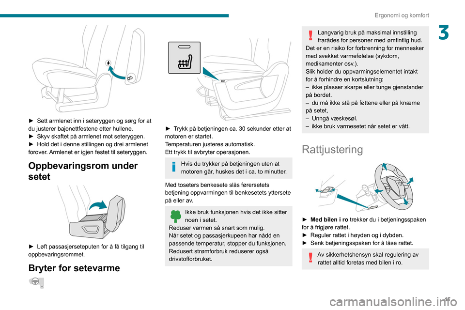 Peugeot Partner 2020 Brukerhåndbok (in Norwegian) 41
Ergonomi og komfort
3
► Sett armlenet inn i seteryggen og sørg for at
du justerer bajonettfestene etter hullene.
►
Skyv skaftet på armlenet mot seteryggen.
►
Hold det i denne stilli Peugeot Partner 2020 Brukerhåndbok (in Norwegian) 41
Ergonomi og komfort
3
► Sett armlenet inn i seteryggen og sørg for at
du justerer bajonettfestene etter hullene.
►
Skyv skaftet på armlenet mot seteryggen.
►
Hold det i denne stilli