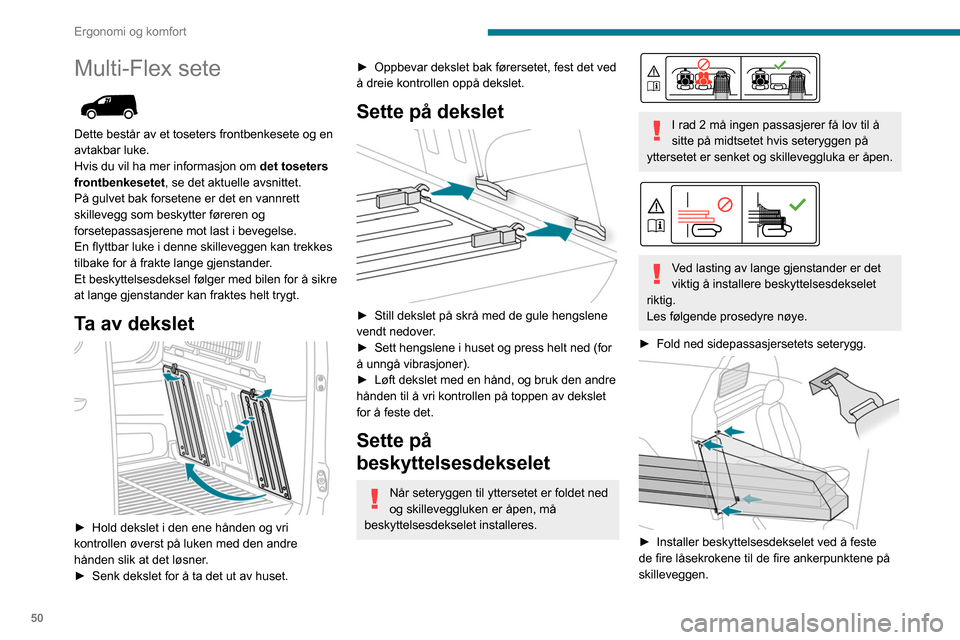 Peugeot Partner 2020 Brukerhåndbok (in Norwegian) 50
Ergonomi og komfort
Multi-Flex sete
Dette består av et toseters frontbenkesete og en
avtakbar luke.
Hvis du vil ha mer informasjon om det toseters
frontbenkesetet, se det aktuelle avsnittet.
Peugeot Partner 2020 Brukerhåndbok (in Norwegian) 50
Ergonomi og komfort
Multi-Flex sete
Dette består av et toseters frontbenkesete og en
avtakbar luke.
Hvis du vil ha mer informasjon om det toseters
frontbenkesetet, se det aktuelle avsnittet.