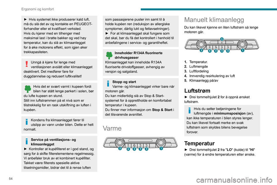 Peugeot Partner 2020 Brukerhåndbok (in Norwegian) 54
Ergonomi og komfort
Luftfordeling
Frontrute og sideruter.
Midt- og sidedyser.
Fotbrønnene.
Luftfordelingen kan endres ved å trykke på de
korresponderende taster.
Klimaanlegg
Når motoren gå Peugeot Partner 2020 Brukerhåndbok (in Norwegian) 54
Ergonomi og komfort
Luftfordeling
Frontrute og sideruter.
Midt- og sidedyser.
Fotbrønnene.
Luftfordelingen kan endres ved å trykke på de
korresponderende taster.
Klimaanlegg
Når motoren gå