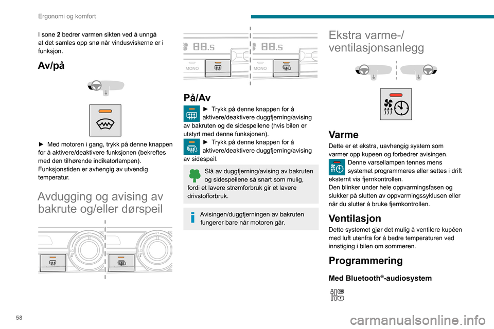 Peugeot Partner 2020  Brukerhåndbok (in Norwegian) 58
Ergonomi og komfort
► Trykk MENU-knappen (meny), for å få 
opp hovedmenyen.
►  Velg "Pre-heat. / Pre-ventil.".
►  Velg "Activation", og hvis det er nødvendig 
for programmeringen, velg " P