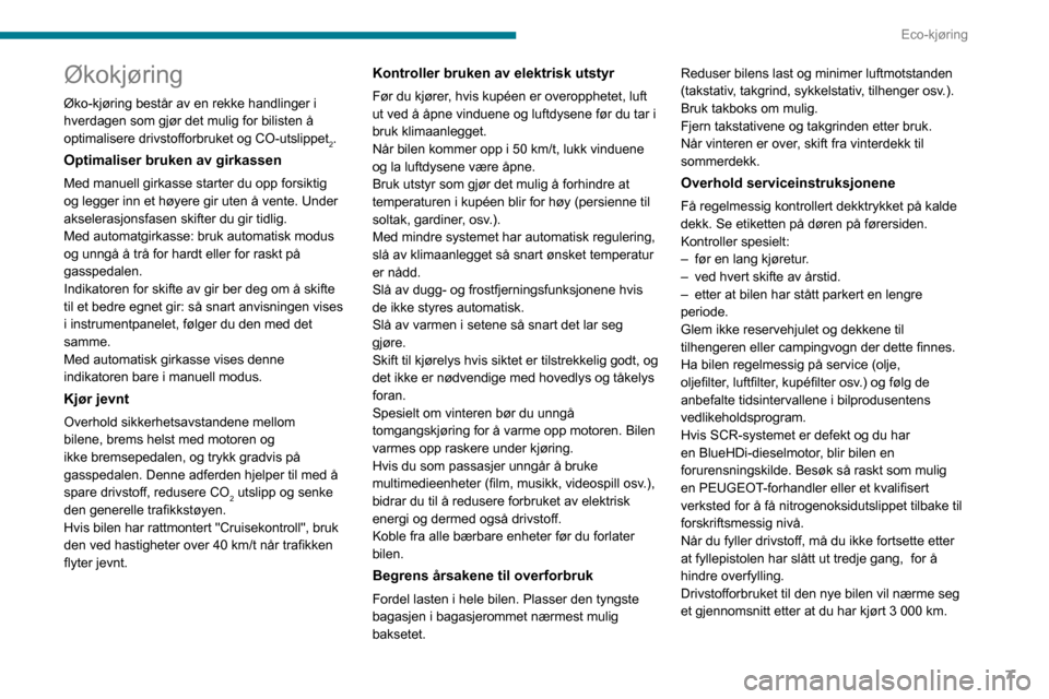 Peugeot Partner 2020  Brukerhåndbok (in Norwegian) 7
Eco-kjøring
Økokjøring
Øko-kjøring består av en rekke handlinger i 
hverdagen som gjør det mulig for bilisten å 
optimalisere drivstofforbruket og CO-utslippet
2.
Optimaliser bruken av girka